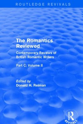 The Romantics Reviewed : Contemporary Reviews of British Romantic Writers. Part C: Shelley, Keats and London Radical Writers - Volume II