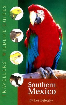 Southern Mexico (Traveller's Wildlife Guides) : The Cancun Region, Yucatan Peninsula, Oaxaca, Chiapas, and Tabasco