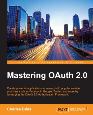 Mastering OAuth 2. 0