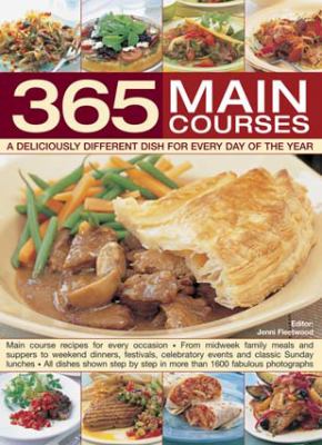 365 Main Courses : A Deliciously Different Dish for Every Day of the Year