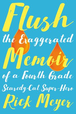 Flush : The Exaggerated Memoir of a Fourth Grade Scaredy-Cat Super-Hero