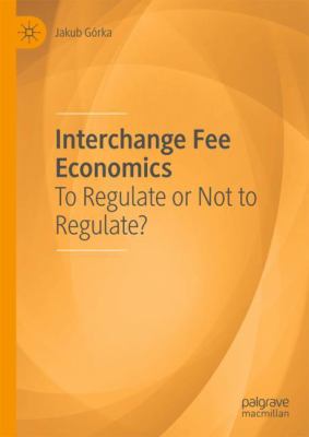 Interchange Fee Economics : To Regulate or Not to Regulate?