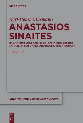 Anastasios Sinaites : Byzantinisches Christentum in Den Ersten Jahrzehnten Unter Arabischer Herrschaft