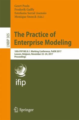 The Practice of Enterprise Modeling : 10th IFIP WG 8. 1. Working Conference, PoEM 2017, Leuven, Belgium, November 22-24, 2017, Proceedings