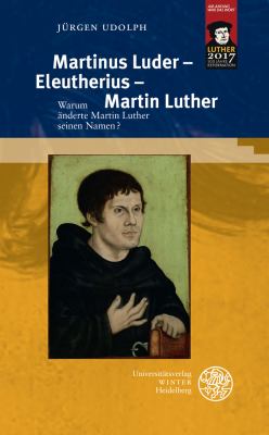 Martinus Luder - Eleutherius - Martin Luther : Warum Anderte Martin Luther Seinen Namen?
