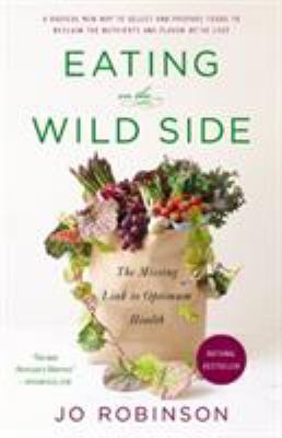Eating on the Wild Side : The Missing Link to Optimum Health