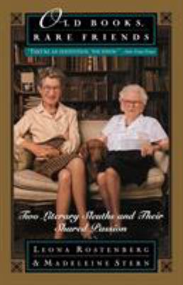 Old Books, Rare Friends : Two Literary Sleuths and Their Shared Passion