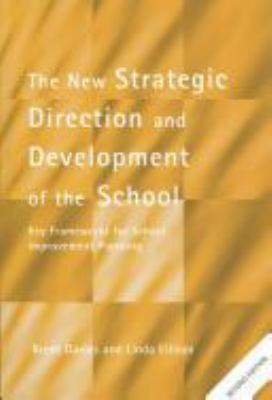 The New Strategic Direction and Development of the School : Key Frameworks for School Improvement Planning
