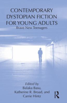 Contemporary Dystopian Fiction for Young Adults : Brave New Teenagers