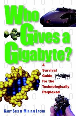 Who Gives a Gigabyte? : A Survival Guide for the Technologically Perplexed