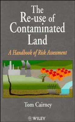 The Re-Use of Contaminated Land : A Handbook of Risk Assessement