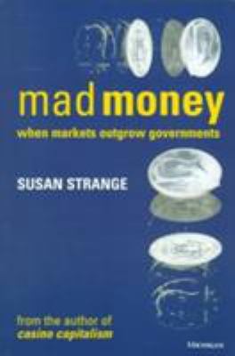 Mad Money : When Markets Outgrow Governments