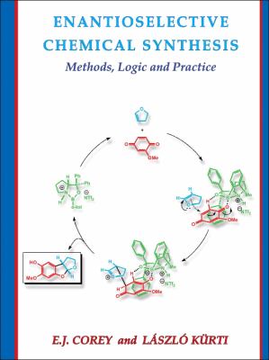 Enantioselective Chemical Synthesis : Methods, Logic and Practice