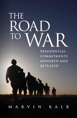 The Road to War : Presidential Commitments Honored and Betrayed