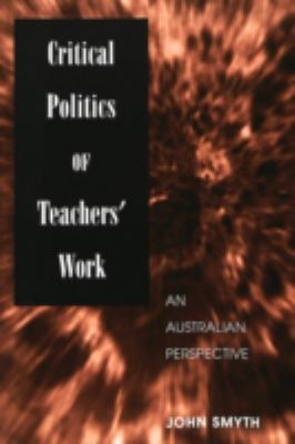 Critical Politics of Teachers' Work : An Australian Perspective