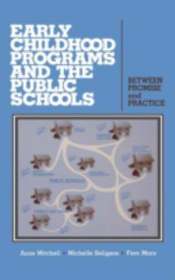 Early Childhood Programs and the Public Schools : Between Promise and Practice