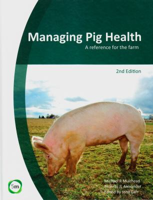 Managing Pig Health : A Reference for the Farm
