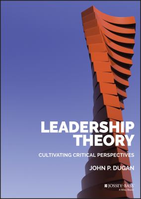 Leadership Theory : Cultivating Critical Perspectives