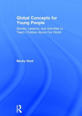 Global Concepts for Young People : Stories, Lessons, and Activities to Teach Children about Our World