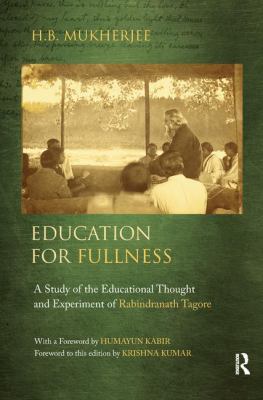 Education for Fullness : A Study of the Educational Thought and Experiment of Rabindranath Tagore