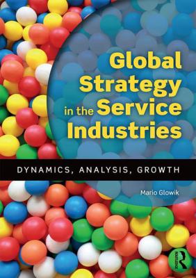Global Strategy in the Service Industries : Dynamics, Analysis, Growth