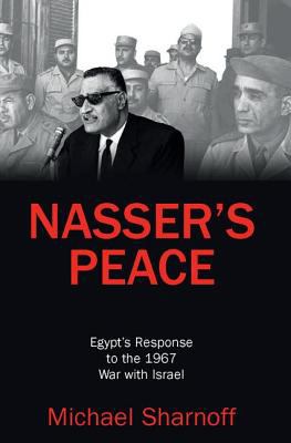 Nasser's Peace : Egypts Response to the 1967 War with Israel