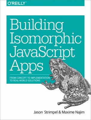 Building Isomorphic JavaScript Apps : From Concept to Implementation to Real-World Solutions