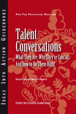 Talent Conversations : What They Are, Why They're Crucial, and How to Do Them Right