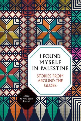 I Found Myself in Palestine : Stories from Around the Globe