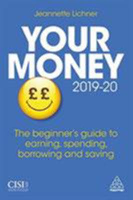 Your Money 2019-20 : The Beginner's Guide to Earning, Spending, Borrowing and Saving