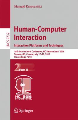 Human-Computer Interaction. Interaction Platforms and Techniques : 18th International Conference, HCI International 2016, Toronto, on, Canada, July 17-22, 2016. Proceedings, Part II