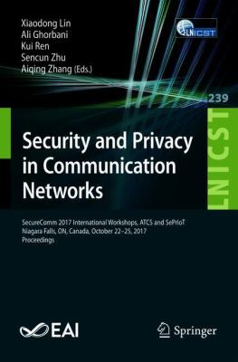 Security and Privacy in Communication Networks : SecureComm 2017 International Workshops, ATCS and SePrIoT, Niagara Falls, on, Canada, October 22-25, 2017, Proceedings