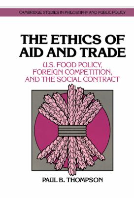 The Ethics of Aid and Trade : U. S. Food Policy, Foreign Competition, and the Social Contract