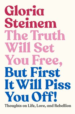 The Truth Will Set You Free, but First It Will Piss You Off! : A Lifetime of Quotes