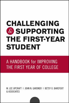 Challenging and Supporting the First-Year Student : A Handbook for Improving the First Year of College