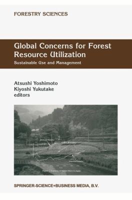 Global Concerns for Forest Resource Utilization : Sustainable Use and Management; Selected Papers from the International Symposium of the FORESEA Miyazaki, 1998