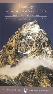 Geology of Grand Teton National Park : How the Mountain Came to Be