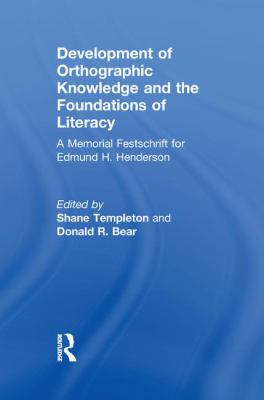 Development of Orthographic Knowledge and the Foundations of Literacy : A Memorial Festschrift for Edmund H. Henderson