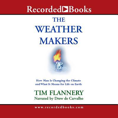 The Weather Makers : How Man Is Changing the Climate and What It Means for Life on Earth