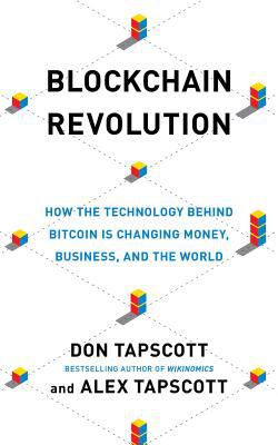 Blockchain Revolution : How the Technology Behind Bitcoin Is Changing Money, Business, and the World