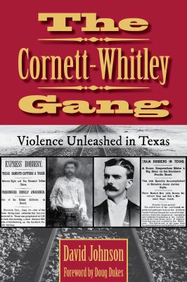 The Cornett-Whitley Gang : Violence Unleashed in Texas