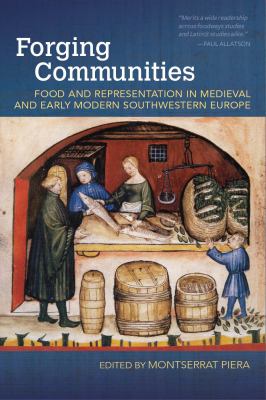 Forging Communities : Food and Representation in Medieval and Early Modern Southwestern Europe