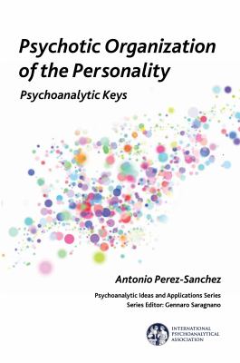 Psychotic Organization of the Personality : Psychoanalytic Keys