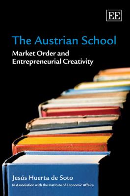 The Austrian School : Market Order and Entrepreneurial Creativity