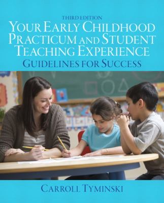 Your Early Childhood Practicum and Student Teaching Experience : Guidelines for Success