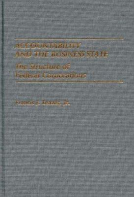 Accountability and the Business State : The Structure of Federal Corporation