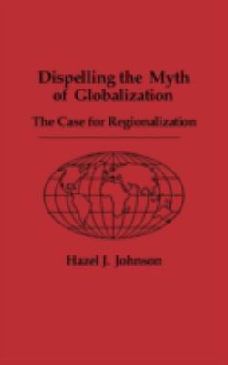Dispelling the Myth of Globalization : The Case for Regionalization