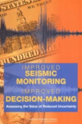 Improved Seismic Monitoring - Improved Decision-Making : Assessing the Value of Reduced Uncertainty