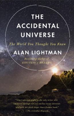The Accidental Universe : The World You Thought You Knew