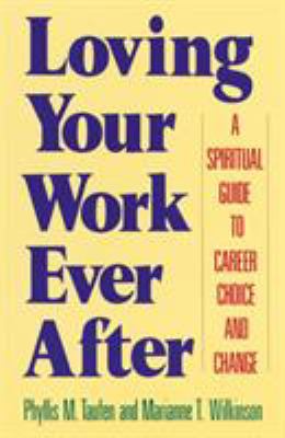 Loving Your Work Ever After : A Spiritual Guide to Career Choice and Change